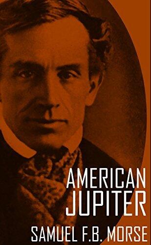American Jupiter: Letters and Journals of Samuel F.B. Morse