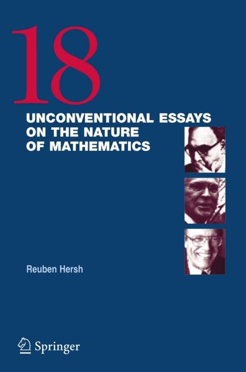 18 Unconventional Essays on the Nature of Mathematics