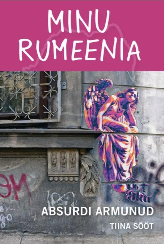 Minu Rumeenia. Absurdi armunud