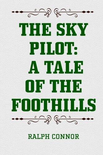 The Sky Pilot: A Tale of the Foothills