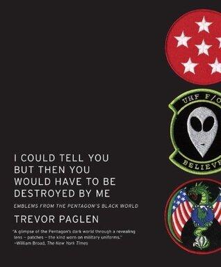 I Could Tell You But Then You Would Have to Be Destroyed By Me: Emblems from the Pentagon's Black World