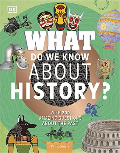 What Do We Know About History?: With 200 Amazing Questions About the Past