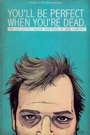 You'll Be Perfect When You're Dead: Collected Online Writings of Dan Harmon