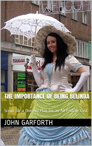The Importance of Being Belinda: Script for a One Act Play for an All-Female Cast