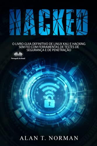 Hacked: O Livro Guia Definitivo De Linux Kali E Hacking Sem Fio