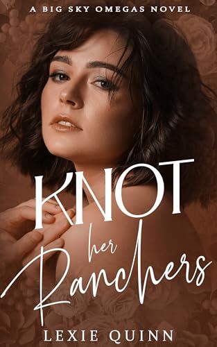 Knot Her Ranchers: A Big Sky Omegas Novel