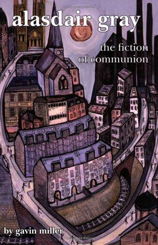 Alasdair Gray: The Fiction of Communion