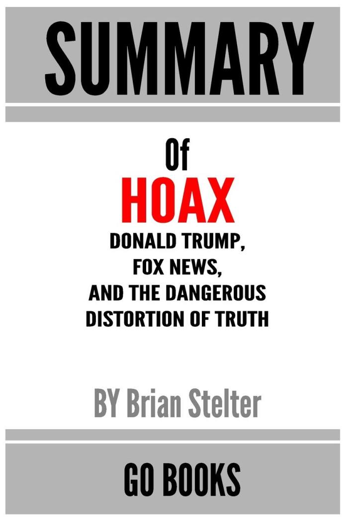 Summary of Hoax: Donald Trump, Fox News, and the Dangerous Distortion of Truth