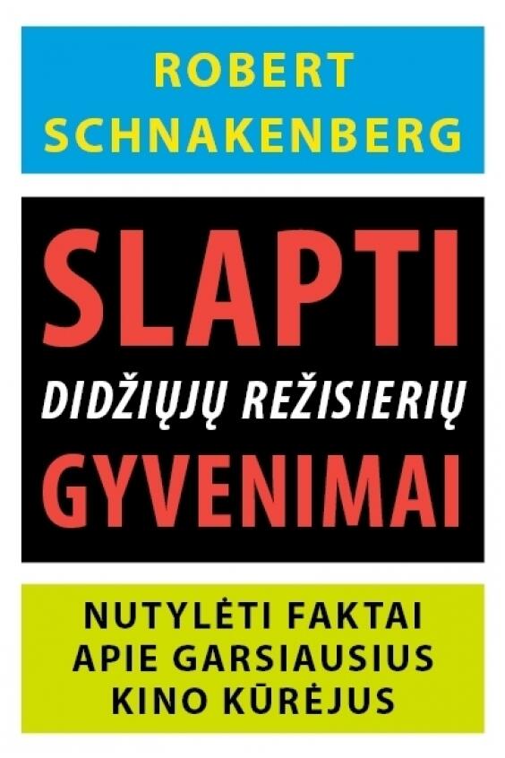 Slapti didžiųjų režisierių gyvenimai. Nutylėti faktai apie garsiausius kino kūrėjus