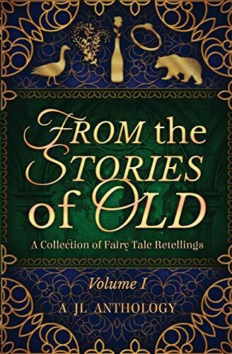 From the Stories of Old: A Collection of Fairy Tale Retellings