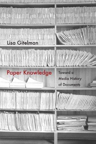 Paper Knowledge: Toward a Media History of Documents (Sign, Storage, Transmission) by Lisa Gitelman