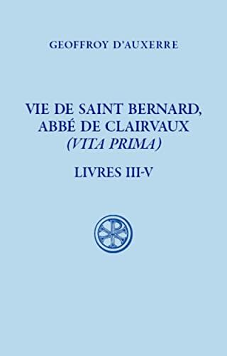 Vie de Saint Bernard, Abbé de Clairvaux (Vita Prima, Livre III-V)