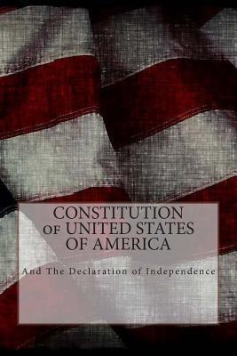CONSTITUTION of UNITED STATES OF AMERICA: And The Declaration of Independence