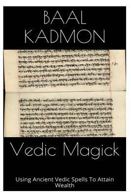Vedic Magick: Using Ancient Vedic Spells To Attain Wealth