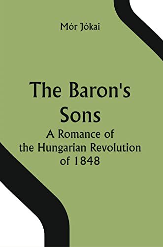 The Baron's Sons: A Romance of the Hungarian Revolution of 1848