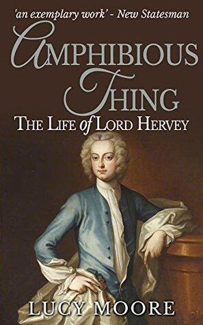 Amphibious Thing: The Life of Lord Hervey