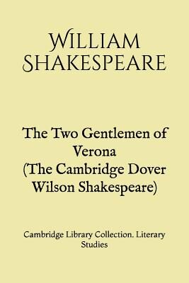 The Two Gentlemen of Verona (The Cambridge Dover Wilson Shakespeare): Cambridge Library Collection. Literary Studies