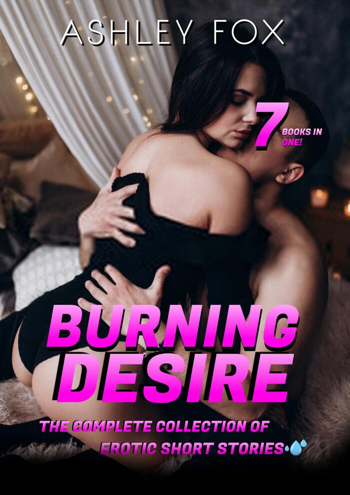 Burning Desire: A Super Collection of Erotic Short Stories 8 Books in One !