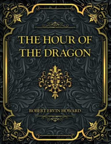 The Hour of the Dragon: Robert Ervin Howard