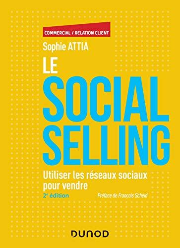 Le Social selling - 2e éd. : Utiliser les réseaux sociaux pour vendre