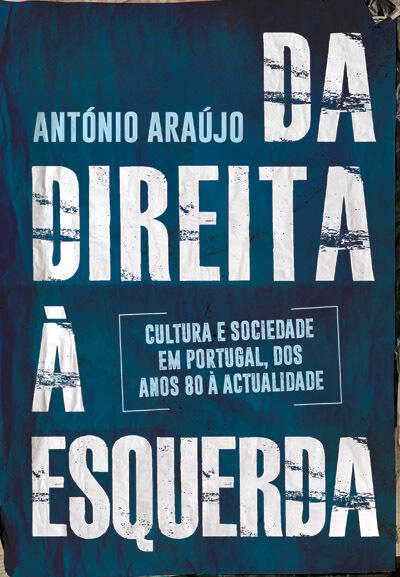 Da Direita à Esquerda: Cultura e Sociedade em Portugal, Dos Anos 80 à Actualidade