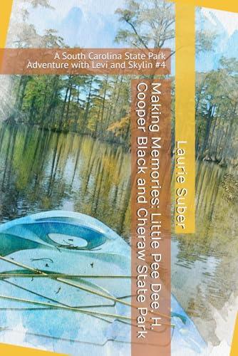 Making Memories: Little Pee Dee, H. Cooper Black and Cheraw State Park: A South Carolina State Park Adventure with Levi and Skylin #4