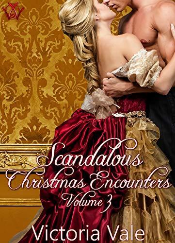 Scandalous Christmas Encounters Volume 3: A Regency Erotic Romance Anthology