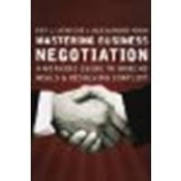 Mastering Business Negotiation: A Working Guide to Making Deals and Resolving Conflict