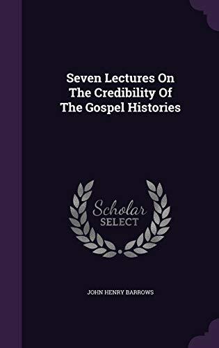 Seven Lectures On The Credibility Of The Gospel Histories
