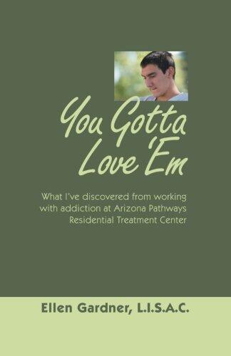 You Gotta Love 'em: What I've Discovered from Working with Addiction
