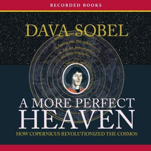 A More Perfect Heaven: How Nicolaus Copernicus Revolutionized the Cosmos