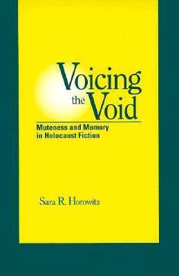 Voicing the Void: Muteness and Memory in Holocaust Fiction (SUNY Series in Modern Jewish Literature and Culture)