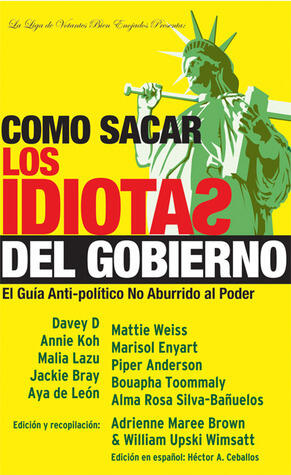 Cómo Sacar los Idiotas del Gobierno: El Guía Anti-política No Aburrido al Poder
