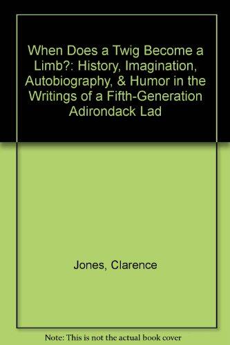 When Does a Twig Become a Limb?: History, Imagination, Autobiography, and Humor in the Writings of a Fifth-Generation Adirondack Lad