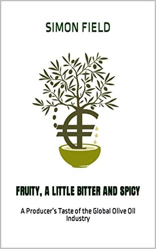 Fruity, a Little Bitter and Spicy : A Producer's Taste of the Global Olive Oil Industry