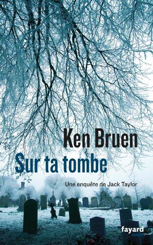 Sur ta tombe: Une enquête de Jack Taylor (Fayard Noir)