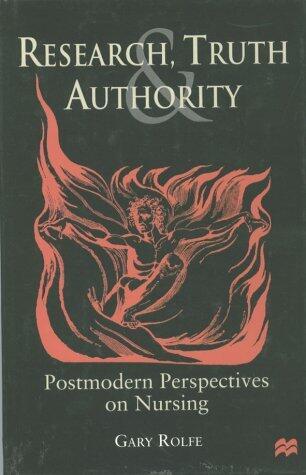 Research, Truth and Authority: Postmodern Perspectives on Nursing