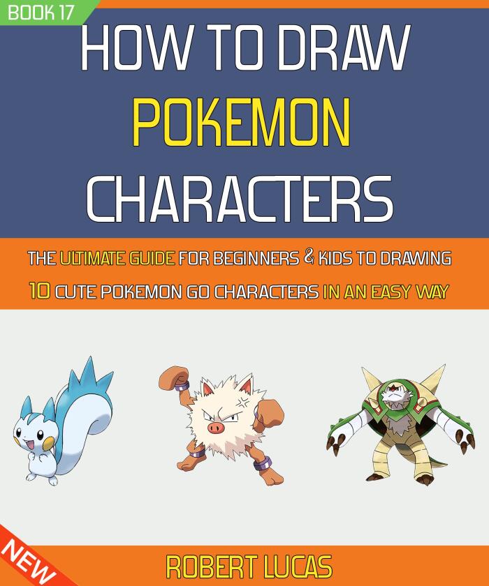How To Draw Pokemon Characters: The Ultimate Guide For Beginners & Kids To Drawing 10 Cute Pokemon Go Characters In An Easy Way (Book 17).