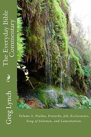 The Everyday Bible Commentary: Volume 5: Psalms, Proverbs, Job, Ecclesiastes, Song of Solomon, and Lamentations