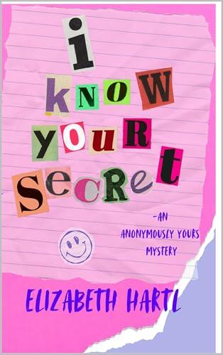 I Know Your Secret: An Anonymously Yours Mystery