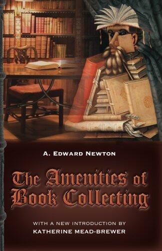 The Amenities of Book Collecting: and Kindred Affections
