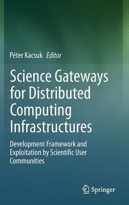 Science Gateways for Distributed Computing Infrastructures: Development Framework and Exploitation by Scientific User Communities