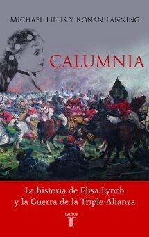 Calumnia: La historia de Elisa Lynch y la Guerra de la Triple Alianza