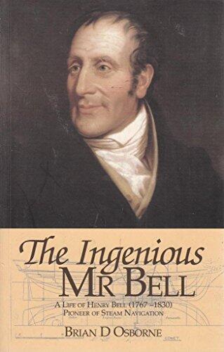 The Ingenious Mr. Bell: A Life of Henry Bell (1767-1830), Pioneer of Steam Navigation