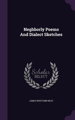 Neghborly Poems And Dialect Sketches