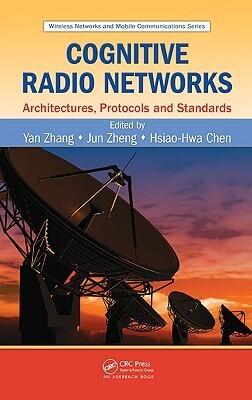 Cognitive Radio Networks: Architectures, Protocols, and Standards