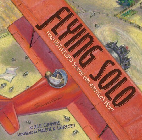 Flying Solo: How Ruth Elder Soared into America's Heart by Julie Cummins