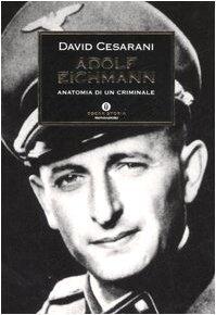 Adolf Eichmann: anatomia di un criminale