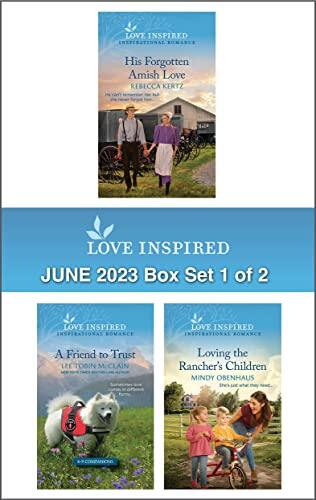 Love Inspired June 2023 - Box Set 1 of 2/His Forgotten Amish Love/A Friend to Trust/Loving the Rancher's Children