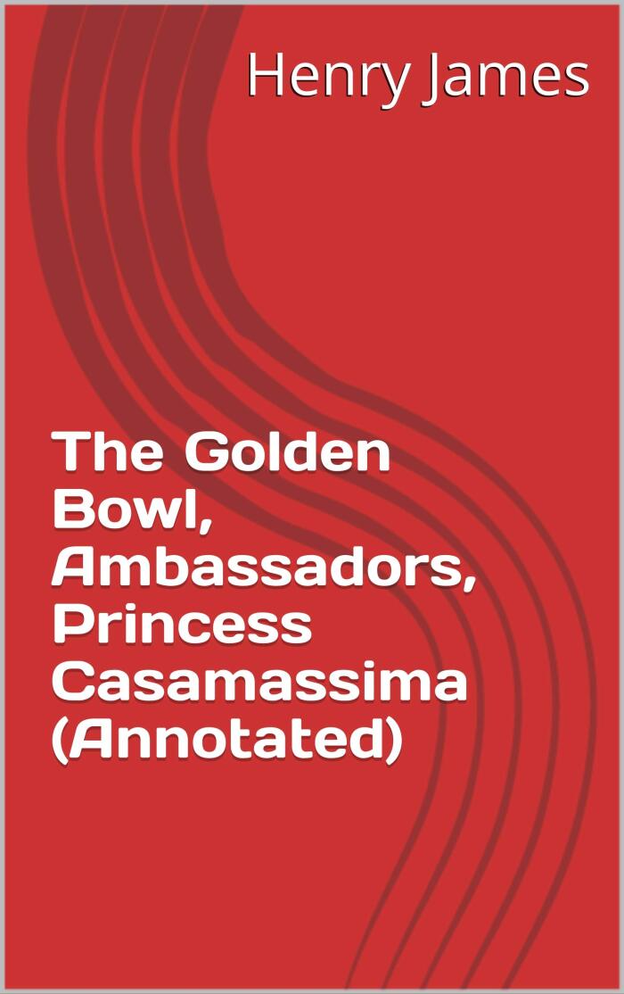 The Golden Bowl / Ambassadors / Princess Casamassima